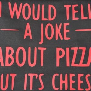 "I Would Tell You A Joke About Pizza, But It's Cheesy" T-Shirt