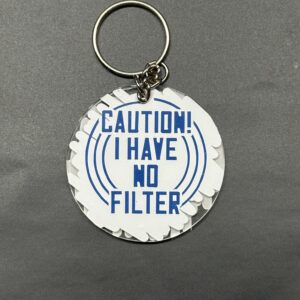"Caution I Have No Filter" Keychain