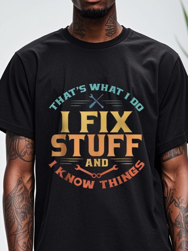 THAT'S WHAT I DO I FIX STUFF AND I KNOW THINGS, Men's Stylish Black Graphic T Shirts, Cotton Crew Neck, Funny Print Tee, Soft 100% Cotton, Breathable, Ultra-Soft, Great For Running, Going Out, Four Seasons - Image 2